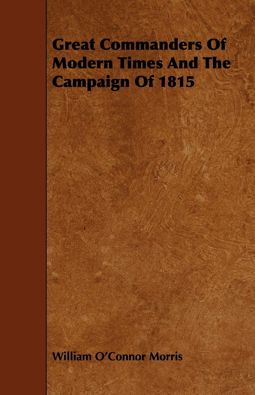 Great Commanders of Modern Times and the Campaign of 1815 Contemporary literature