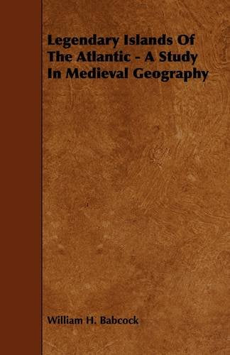 Legendary Islands of the Atlantic: A Study in Medieval Geography Mathematics