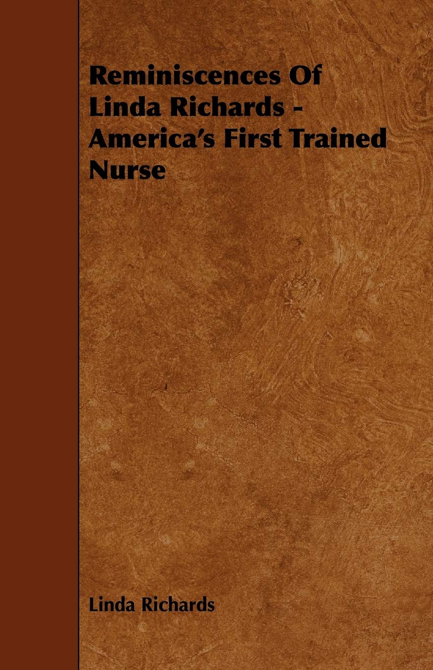 Reminiscences of Linda Richards: America's First Trained Nurse Memories