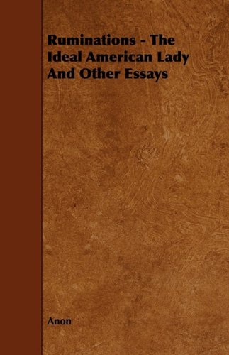 Ruminations - the Ideal American Lady and Other Essays Memories