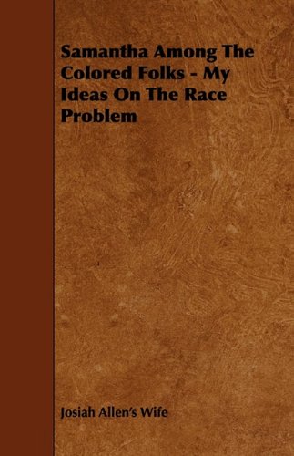 Samantha Among the Colored Folks: My Ideas on the Race Problem Politics & History