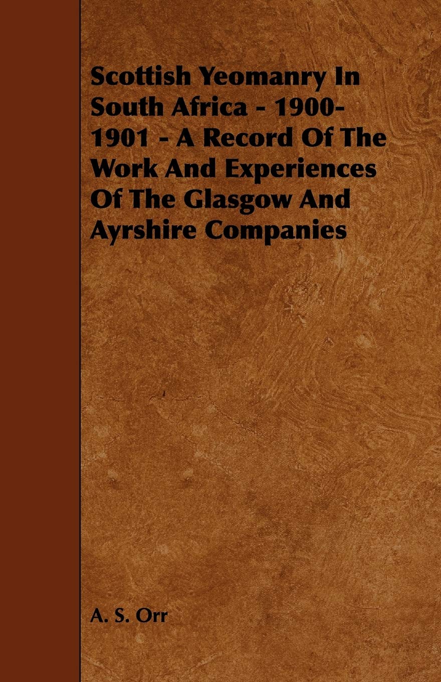 Scottish Yeomanry in South Africa - 1900-1901: A Record of the Work and Experiences of the Glasgow and Ayrshire Companies Politics & History