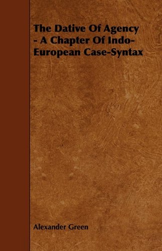 The Dative of Agency: A Chapter of Indo-european Case-syntax Books