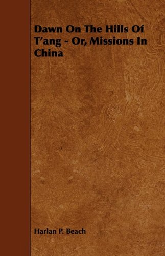 Dawn on the Hills of T'ang: Or, Missions in China Politics & History