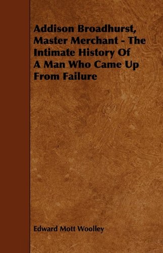Addison Broadhurst, Master Merchant: The Intimate History of a Man Who Came Up from Failure Contemporary literature