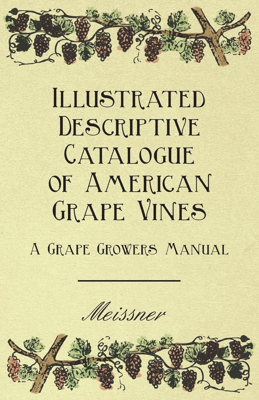 Illustrated Descriptive Catalogue of American Grape Vines - A Grape Growers Manual Garden & Plants