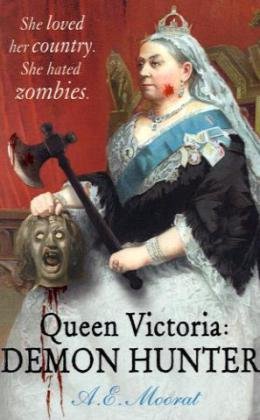 Queen Victoria: Demon Hunter: She loved her country. She hated zombies Books