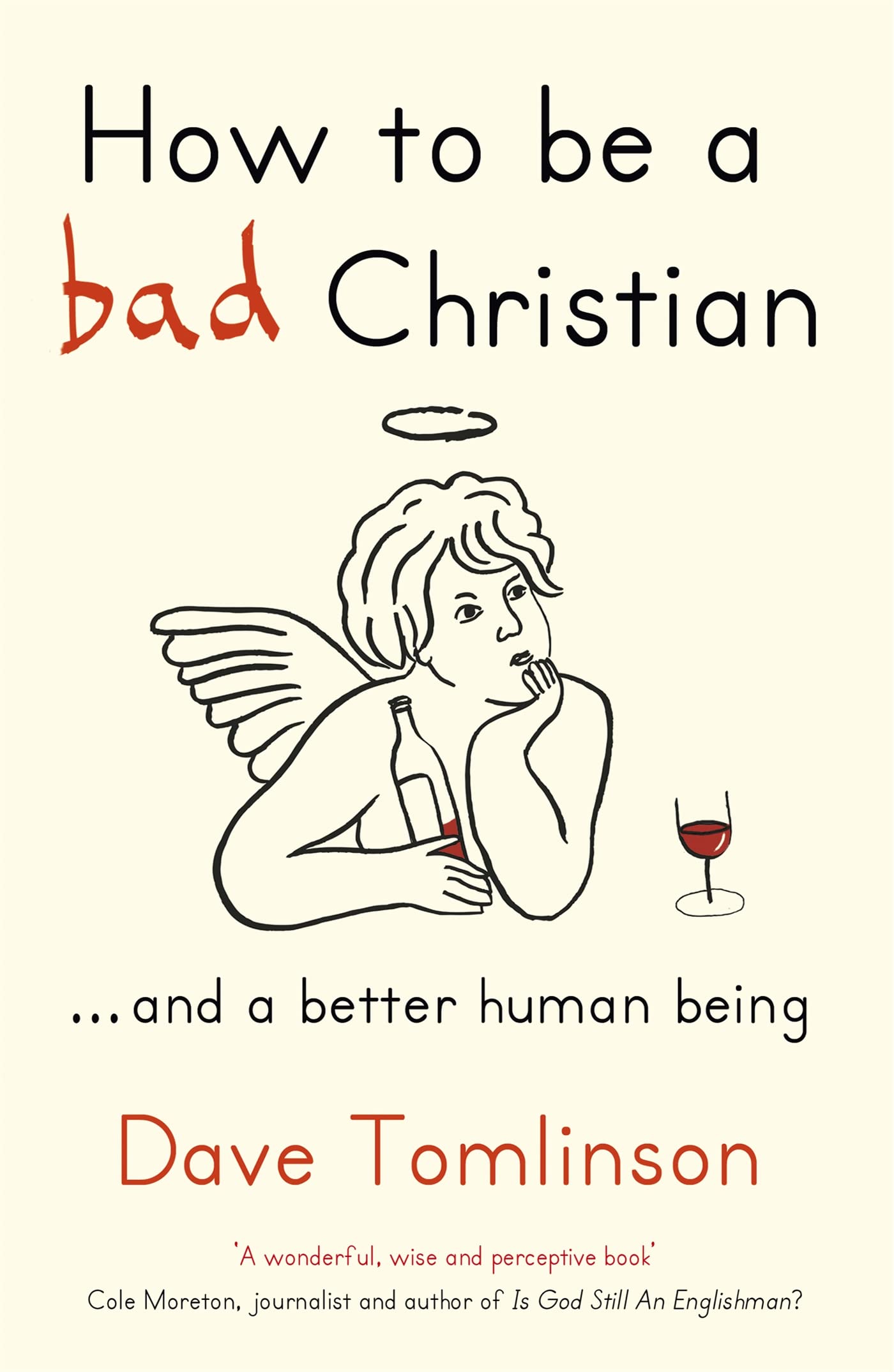 How to be a Bad Christian: ... And a better human being Religion & Esotericism