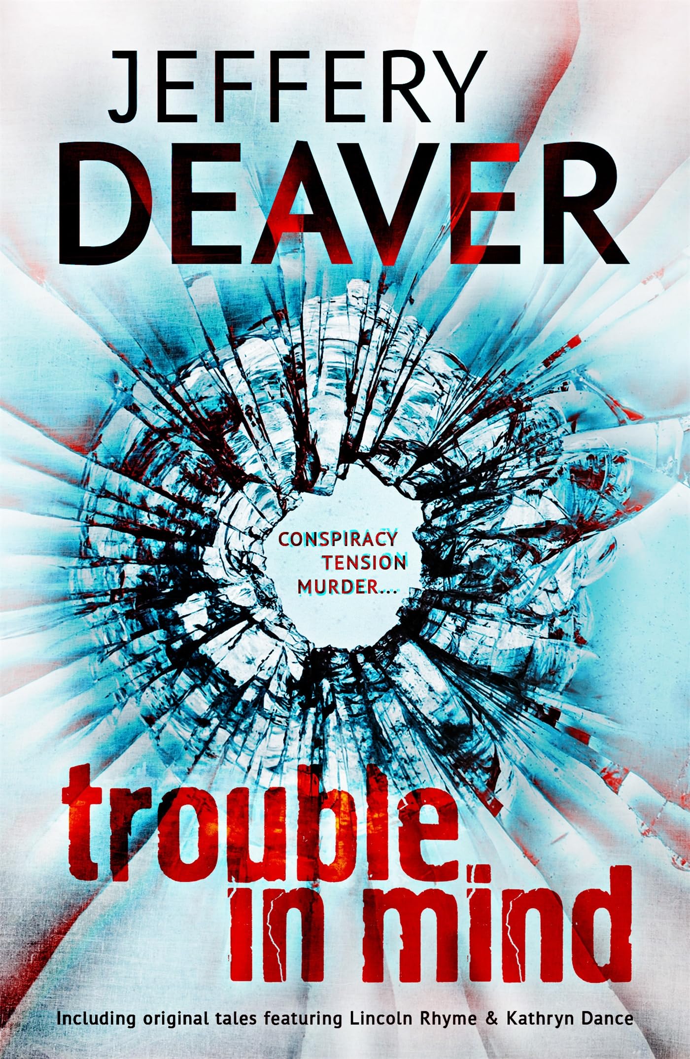 Trouble in Mind: Including original tales featuring Lincoln Rhyme and Kathryn Dance Essays & Short Stories