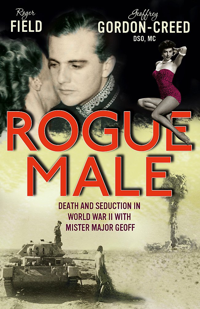 Rogue Male: Sabotage and seduction behind German lines with Geoffrey Gordon-Creed, DSO, MC Memories