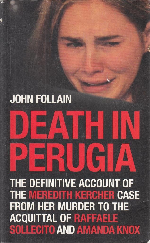 Death In Perugia: The Definitive Account of the Meredith Kercher case from her murder to the acquittal of Raffaele Sollecito and Amanda Knox Politics & Society