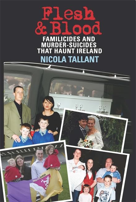 Flesh and Blood: Murder-Suicides that Haunt Ireland Crime & Thrillers