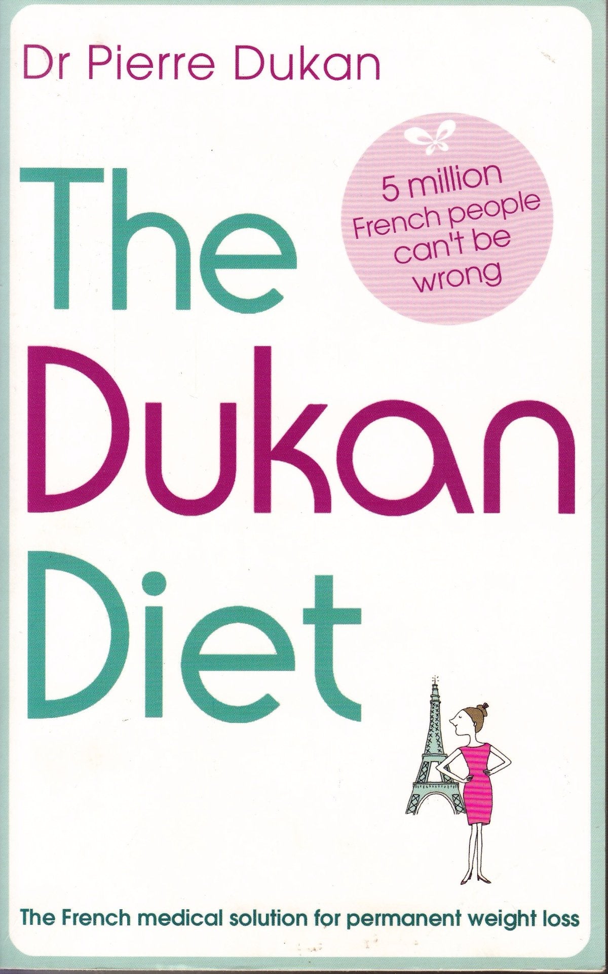 The Dukan Diet: The French Medical Solution for Permanent Weight Loss. 5 Million French People Cant't be Wrong Health, Nutrition & Fitness