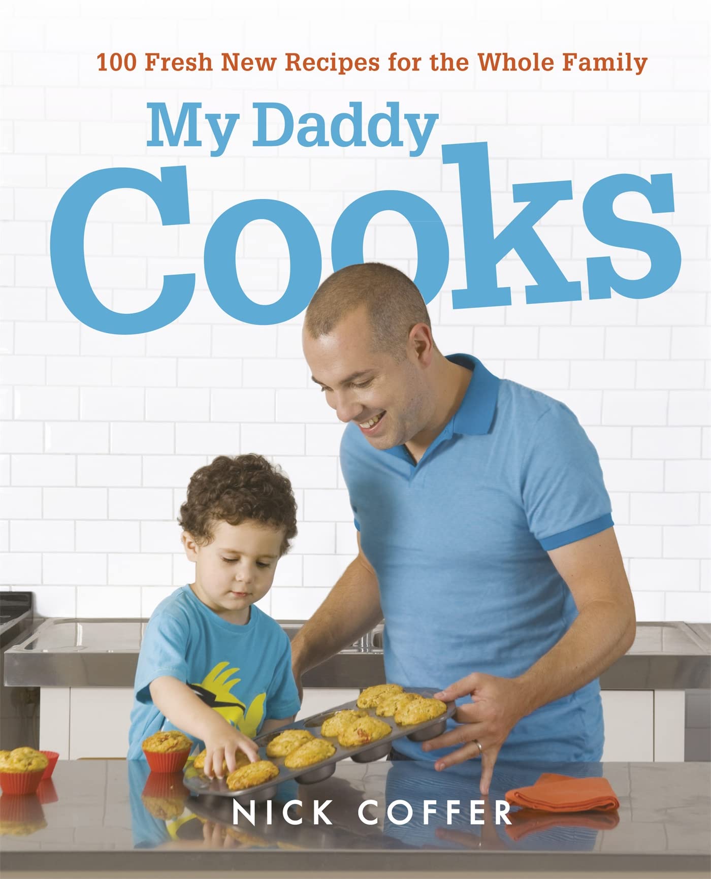 My Daddy Cooks: 100 Fresh New Recipes for the Whole Family Leisure, Home & Garden