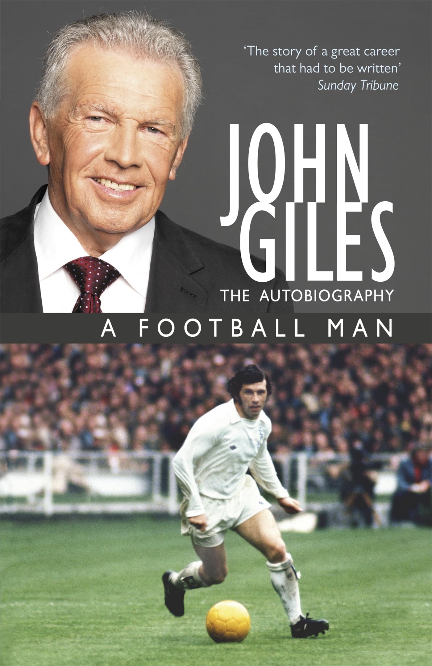 John Giles: A Football Man - My Autobiography: The heart of the game Sports
