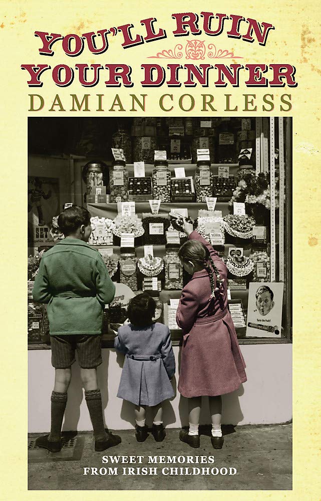 You'll Ruin your Dinner: Sweet Memories from Irish childhood Art & Literature