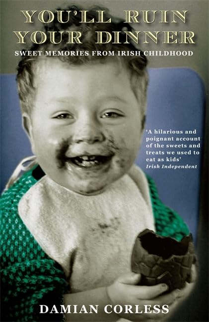 You'll Ruin your Dinner: Sweet Memories from Irish childhood book