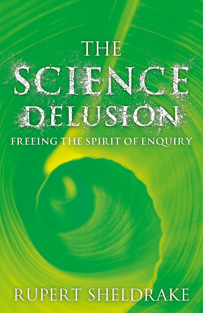 The Science Delusion: Feeling the Spirit of Enquiry Business & Technology
