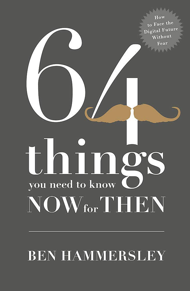 64 Things You Need to Know Now For Then: How to Face the Digital Future Without Fear book
