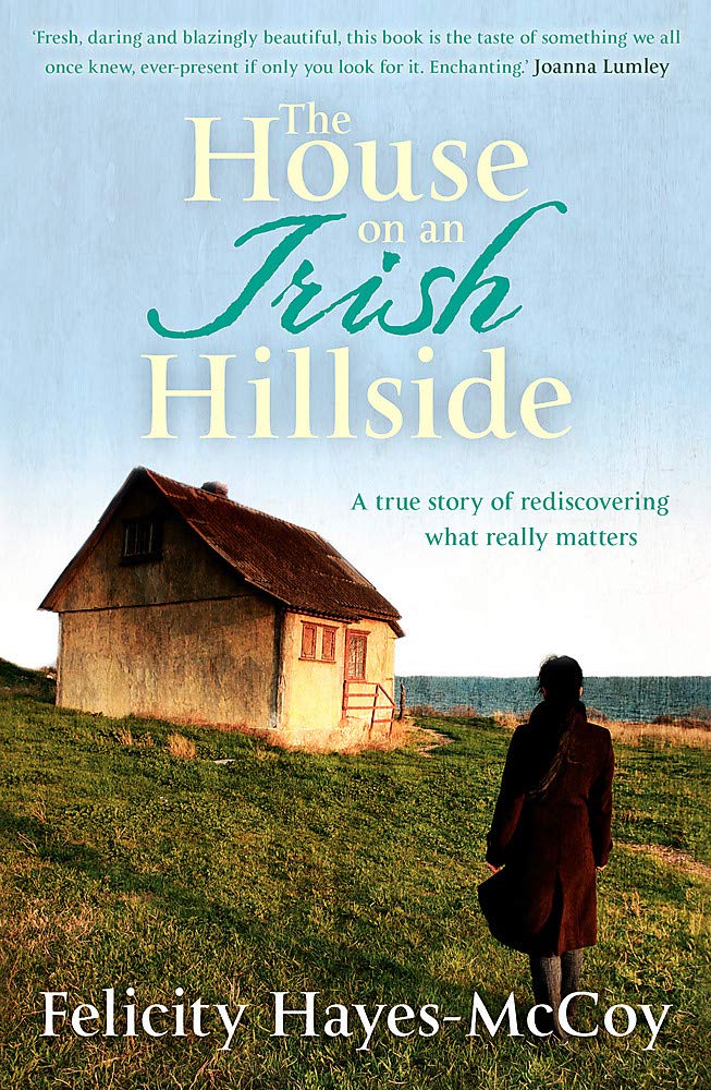 The House on an Irish Hillside: When You Know Where You've Come From, You Can See Where You're Going Memories