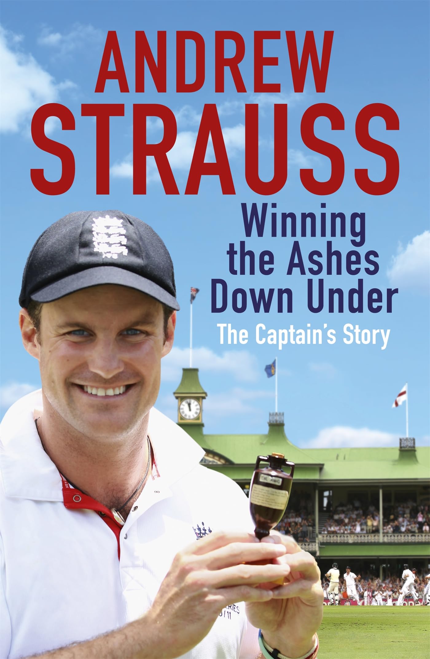 Andrew Strauss: Winning the Ashes Down Under: Coming out on Top Sports