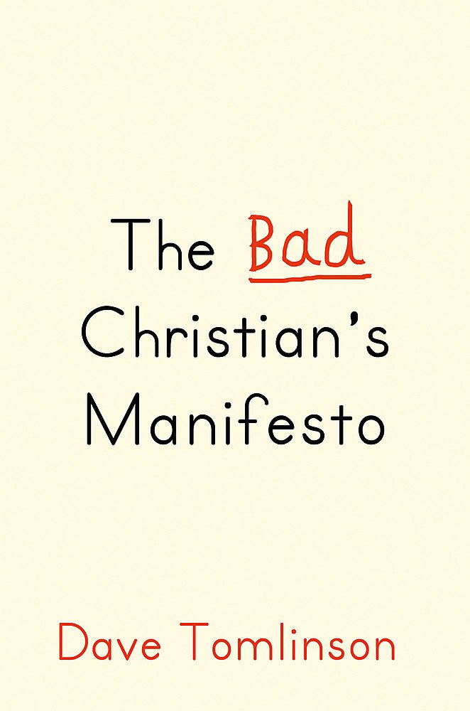 The Bad Christians Manifesto: Reinventing God and Other Modest Proposals book