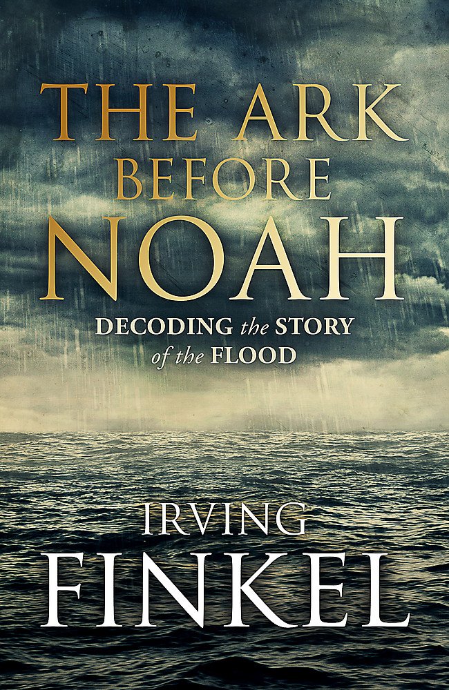 The Ark Before Noah: Decoding the Story of the Flood Politics & History