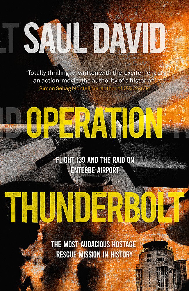 Operation Thunderbolt: The Entebbe Raid – The Most Audacious Hostage Rescue Mission in History book
