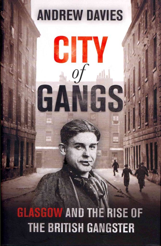 City of Gangs: Glasgow and the Rise of the British Gangster book