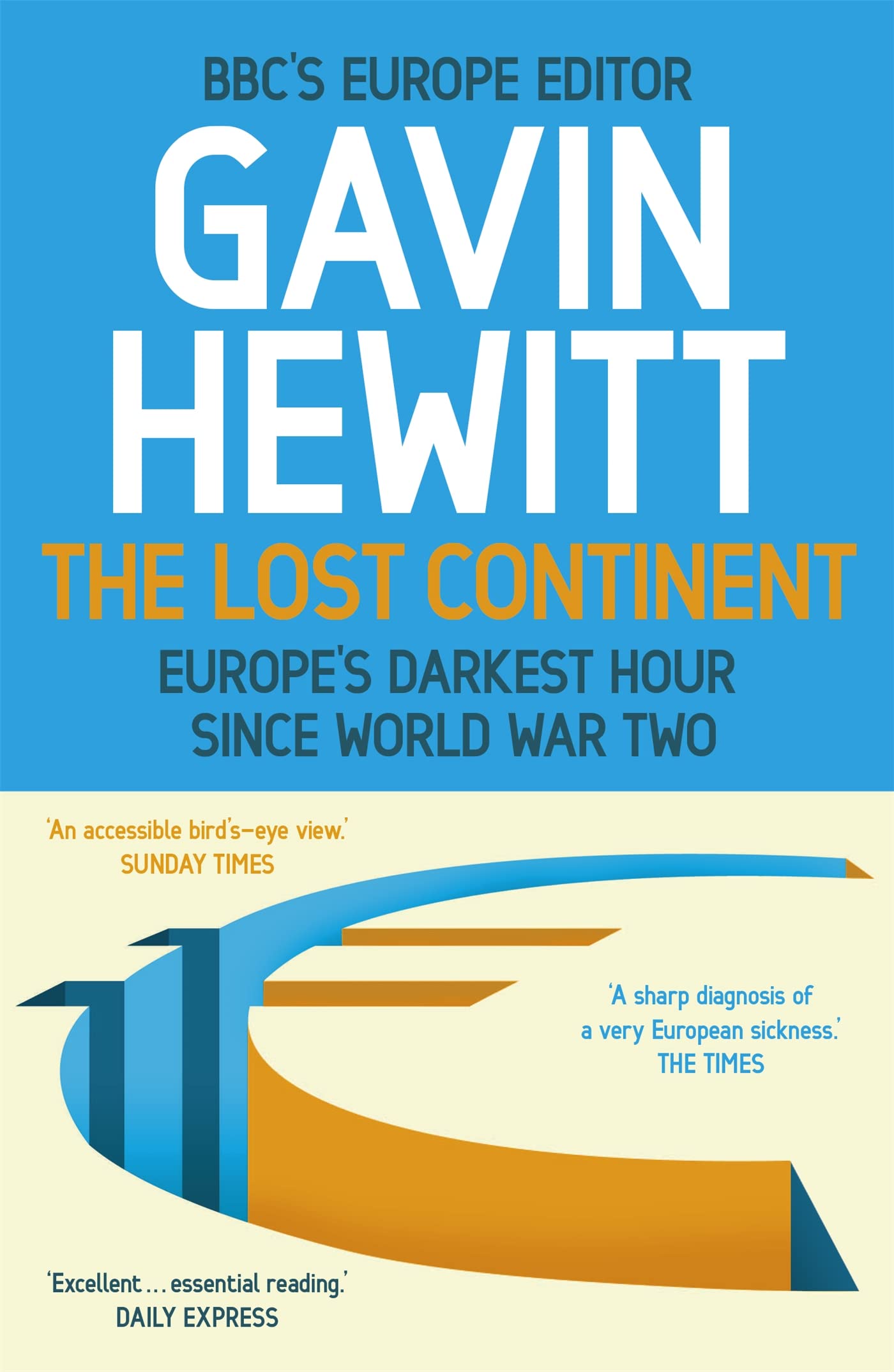 The Lost Continent: The BBC's Europe Editor on Europe's Darkest Hour Since World War Two Business, Finance & Career