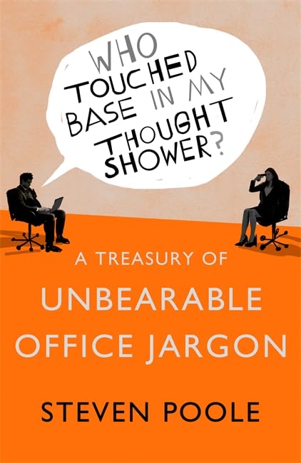 Who Touched Base in my Thought Shower?: A Treasury of Unbearable Office Jargon Books