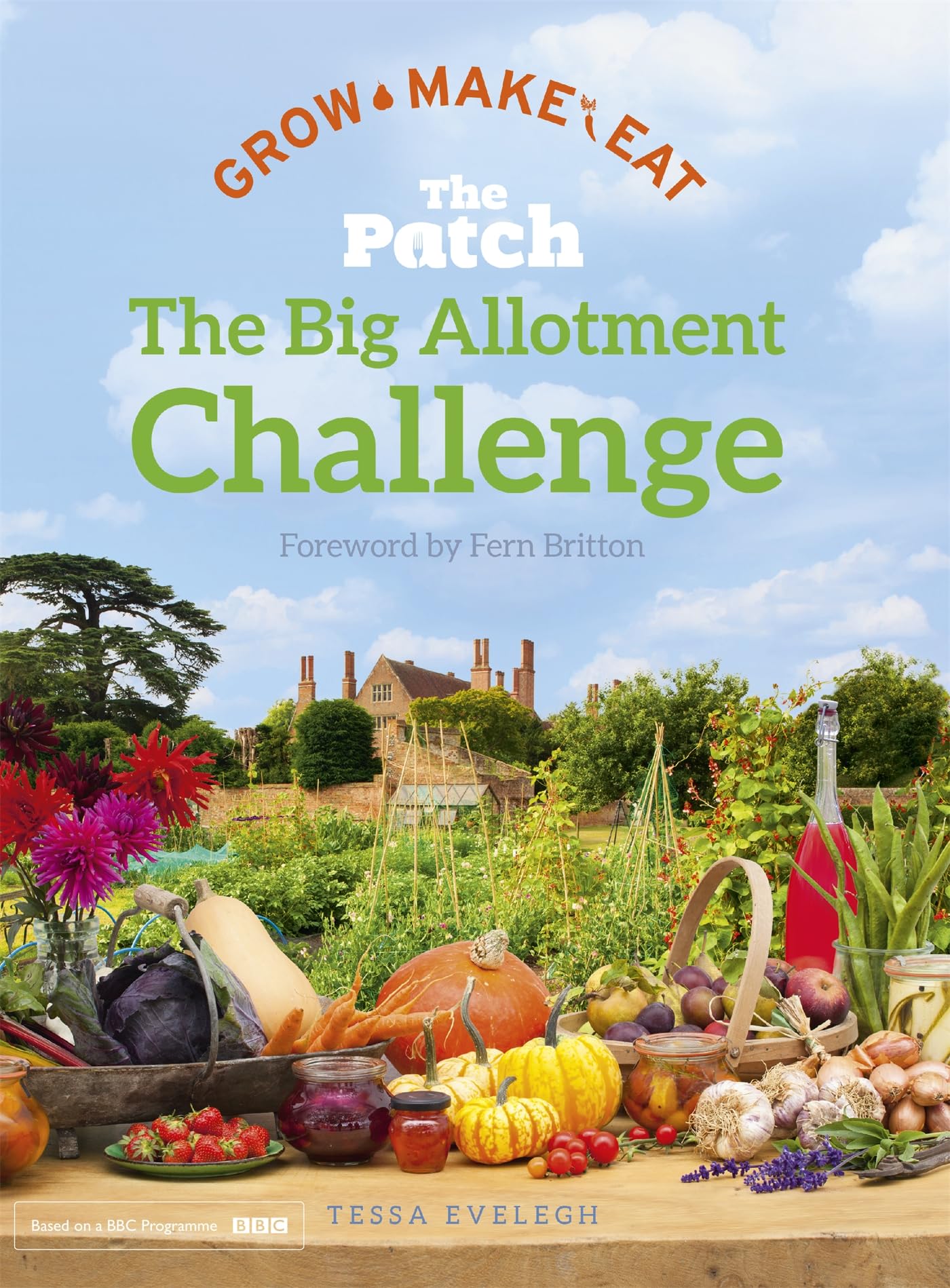 The Big Allotment Challenge: The Patch - Grow Make Eat Garden & Plants