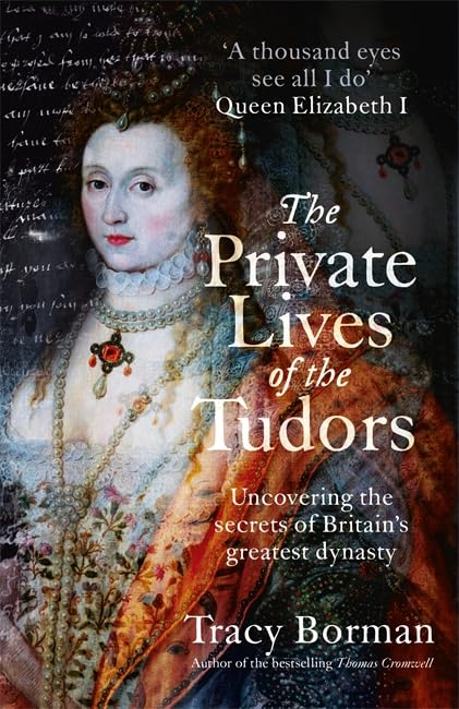 The Private Lives of the Tudors: Uncovering the Secrets of Britain's Greatest Dynasty Biographies & Memoirs