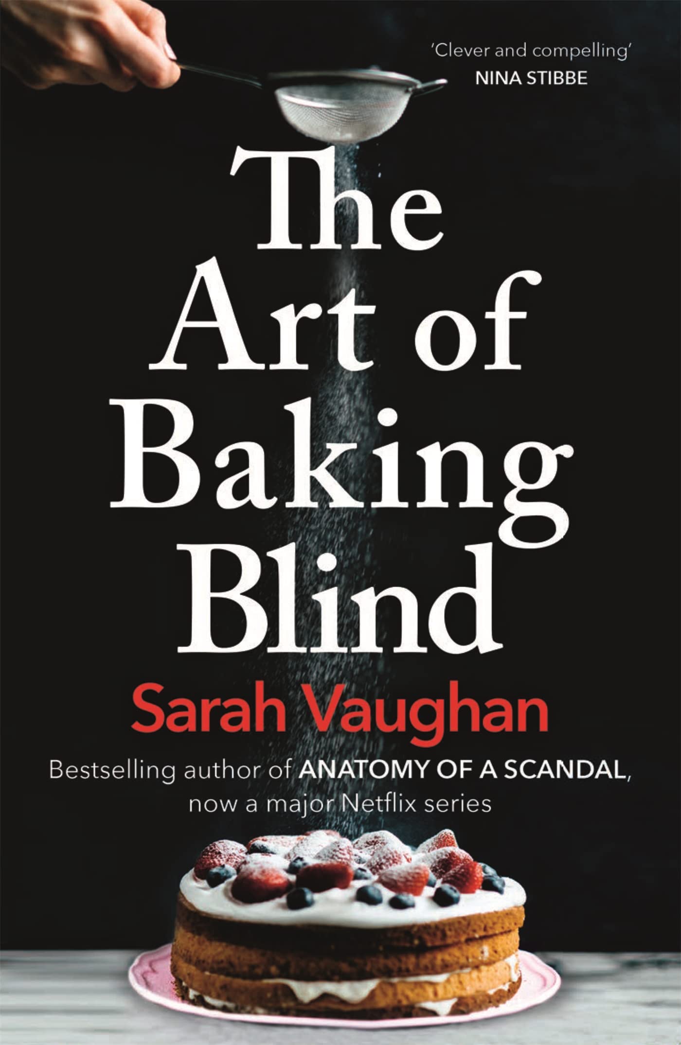 The Art of Baking Blind: The gripping page-turner from the bestselling author of ANATOMY OF A SCANDAL, soon to be a major Netflix series book