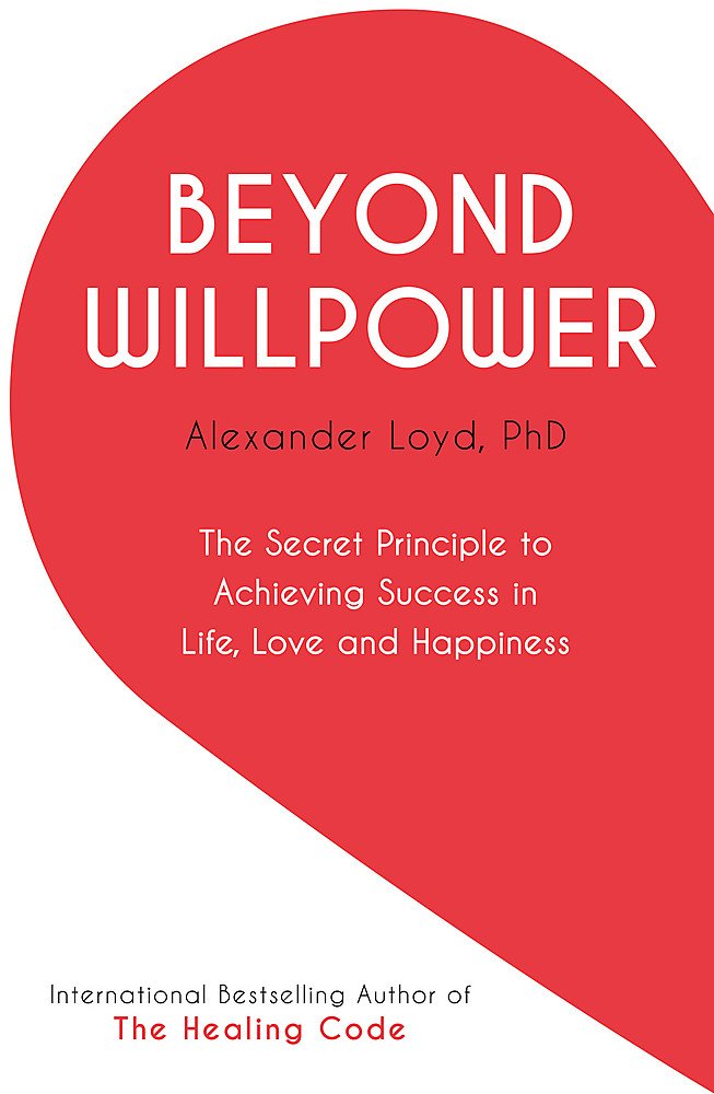 Beyond Willpower: The Secret Principle to Achieving Success in Life, Love, and Happiness book