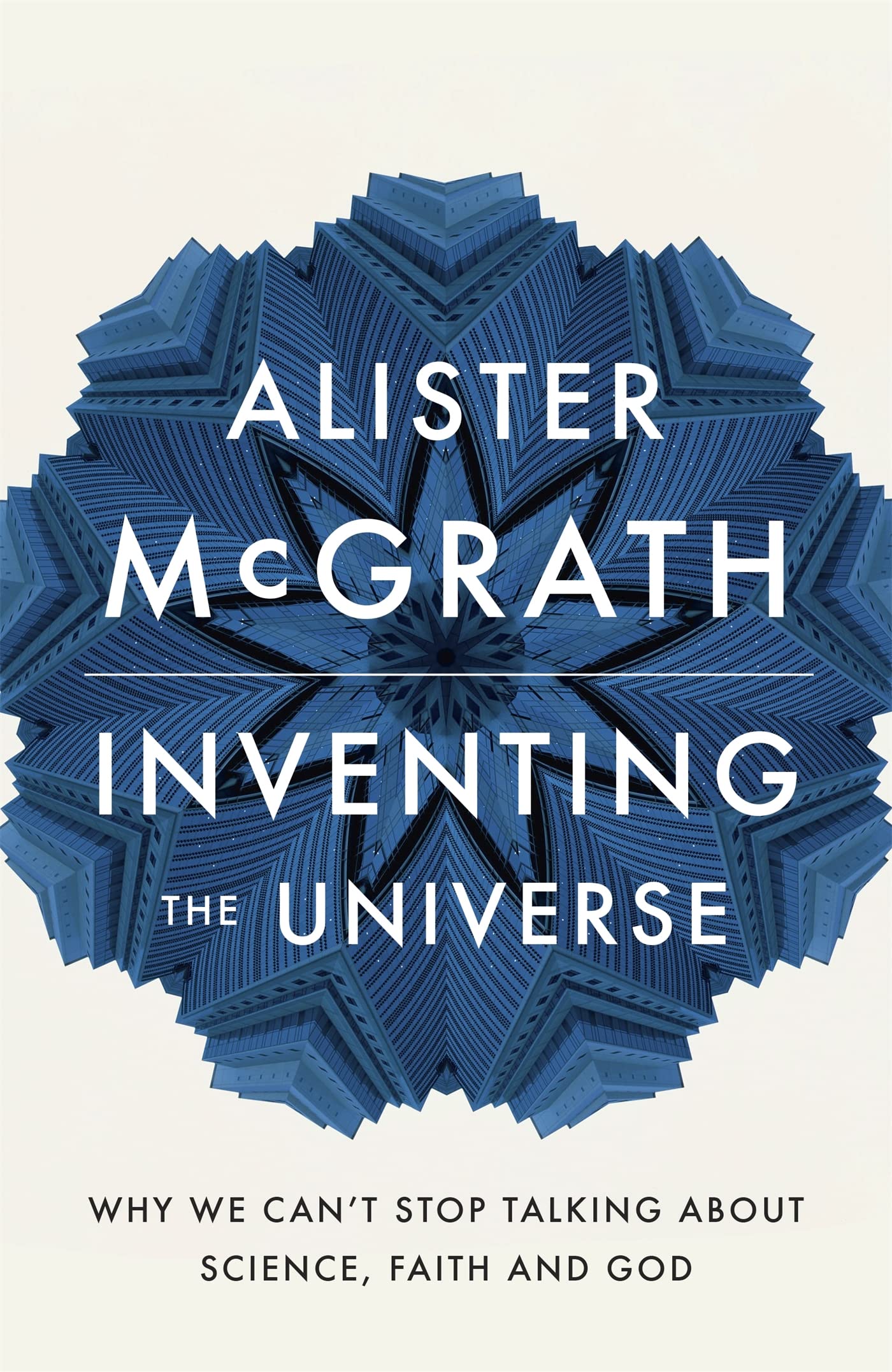 Inventing the Universe: Why we can't stop talking about science, faith and God Business & Technology