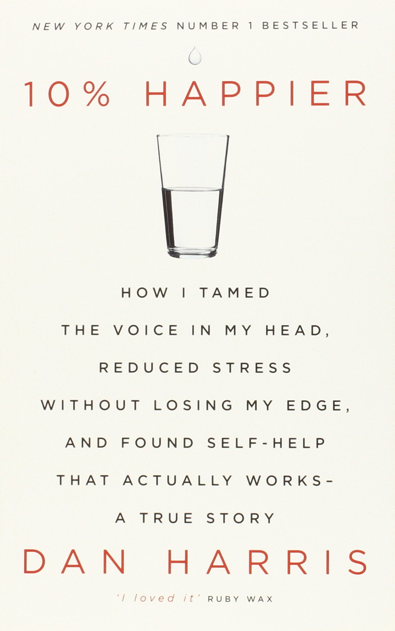 10% Happier: How I Tamed the Voice in My Head, Reduced Stress Without Losing My Edge, and Found Self-Help That Actually Works - A True Story Lifestyle