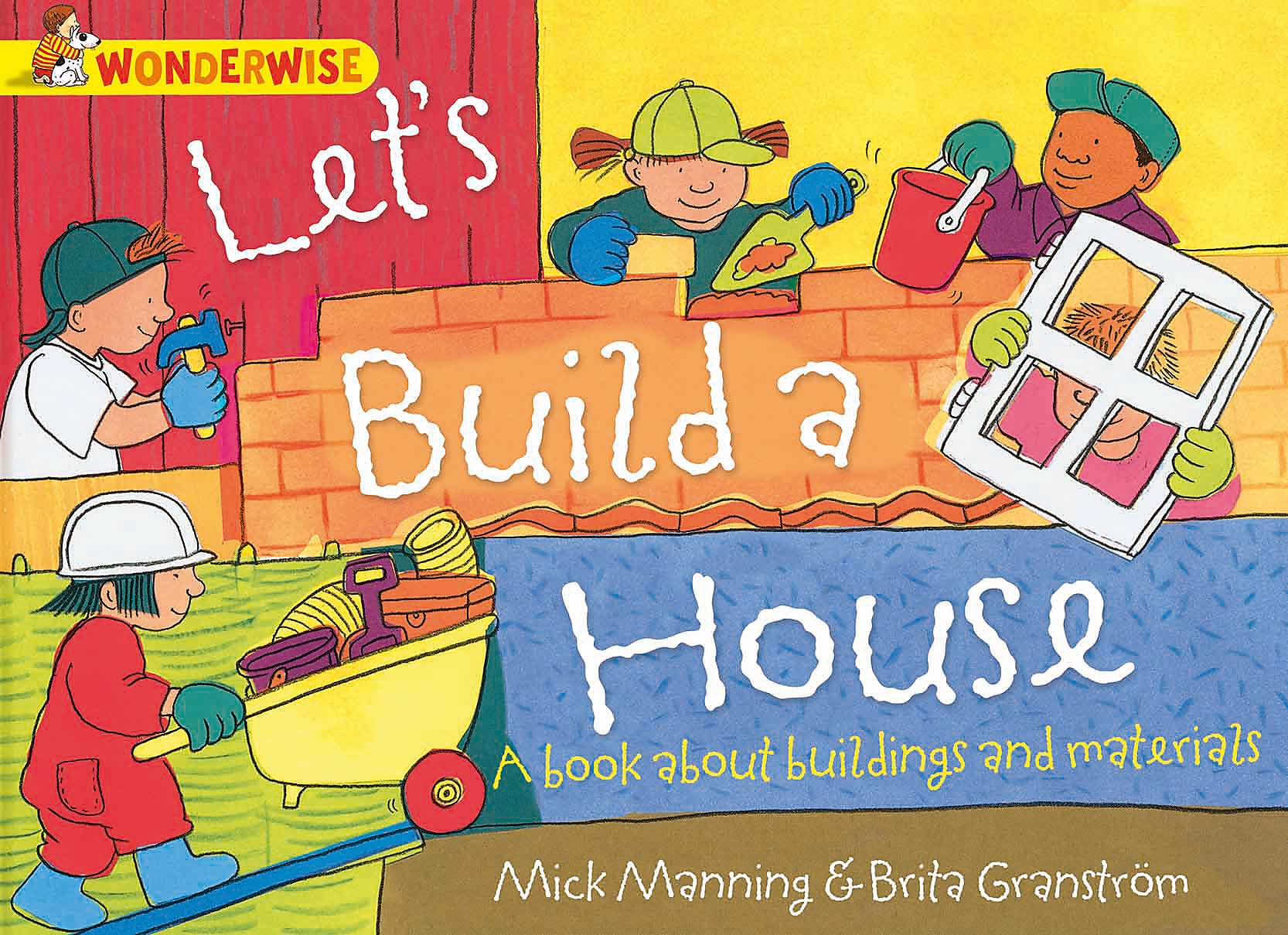 Wonderwise: Let's Build a House: a book about buildings and materials Non-fiction