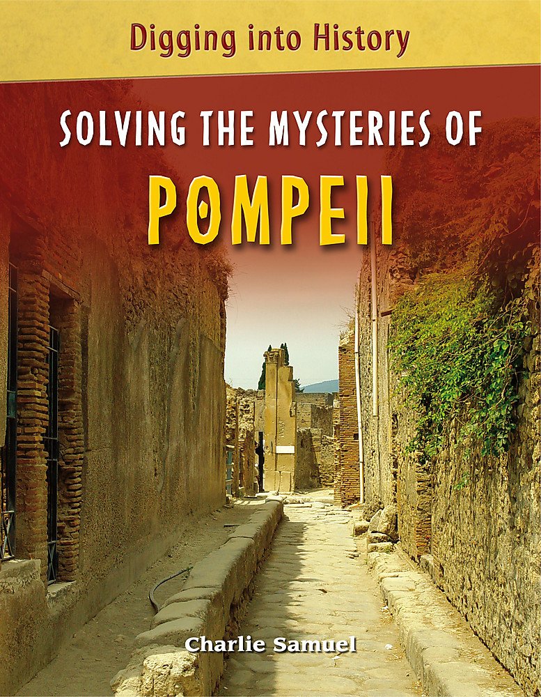 Digging into History: Solving The Mysteries of Pompeii Non-fiction