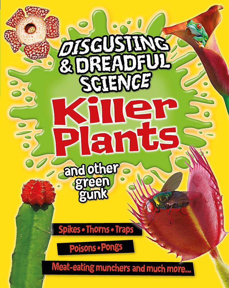 Disgusting and Dreadful Science: Killer Plants and Other Green Gunk Non-fiction