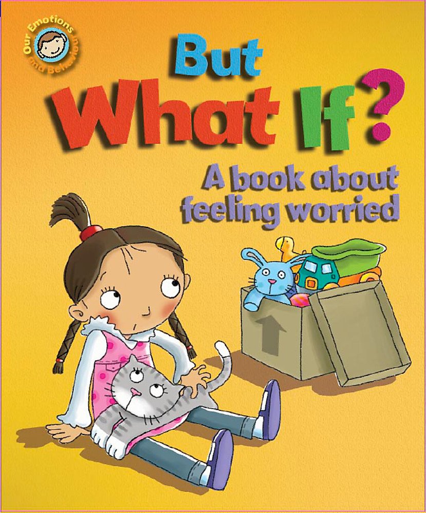 Our Emotions and Behaviour: But What If? A book about feeling worried Study Guides