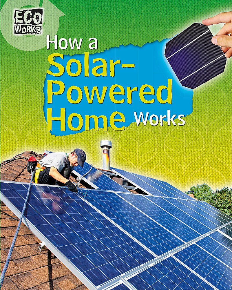 How a Solar-Powered Home Works (Eco Works, Band 3) Natural Sciences