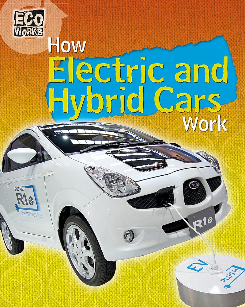 Eco Works: How Electric and Hybrid Cars Work Natural Sciences