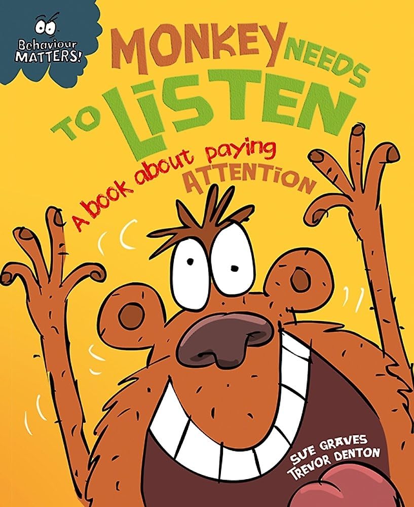 Monkey Needs to Listen - A book about paying attention: A book about paying attention (Behaviour Matters) Non-fiction
