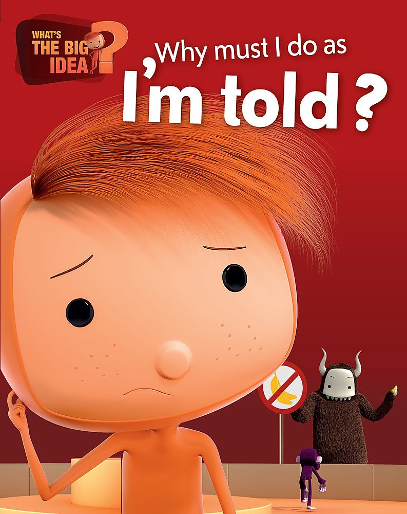 What's the Big Idea?: Why Must I Do As I'm Told? Non-fiction