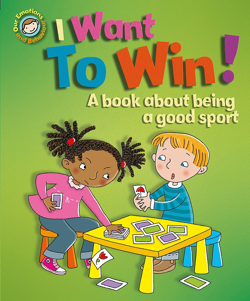 Our Emotions and Behaviour: I Want to Win! A book about being a good sport Non-fiction
