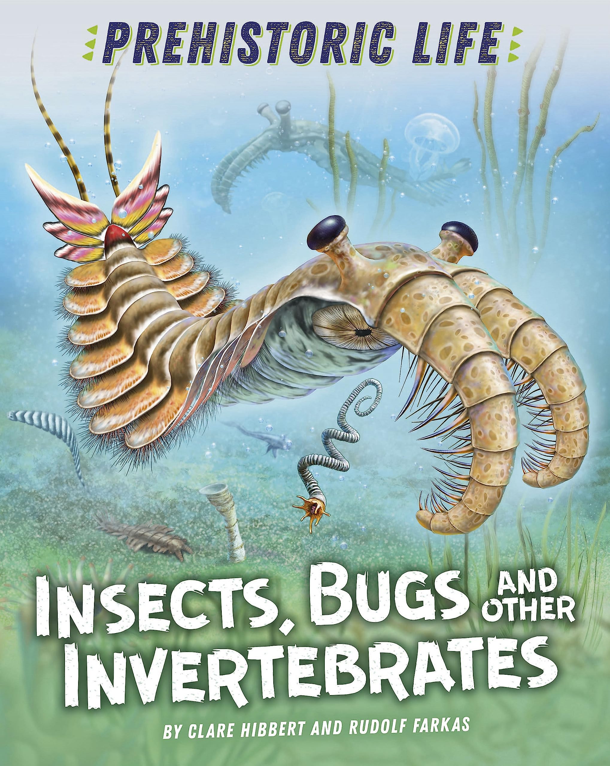 Insects, Bugs and Other Invertebrates (Prehistoric Life) Non-fiction