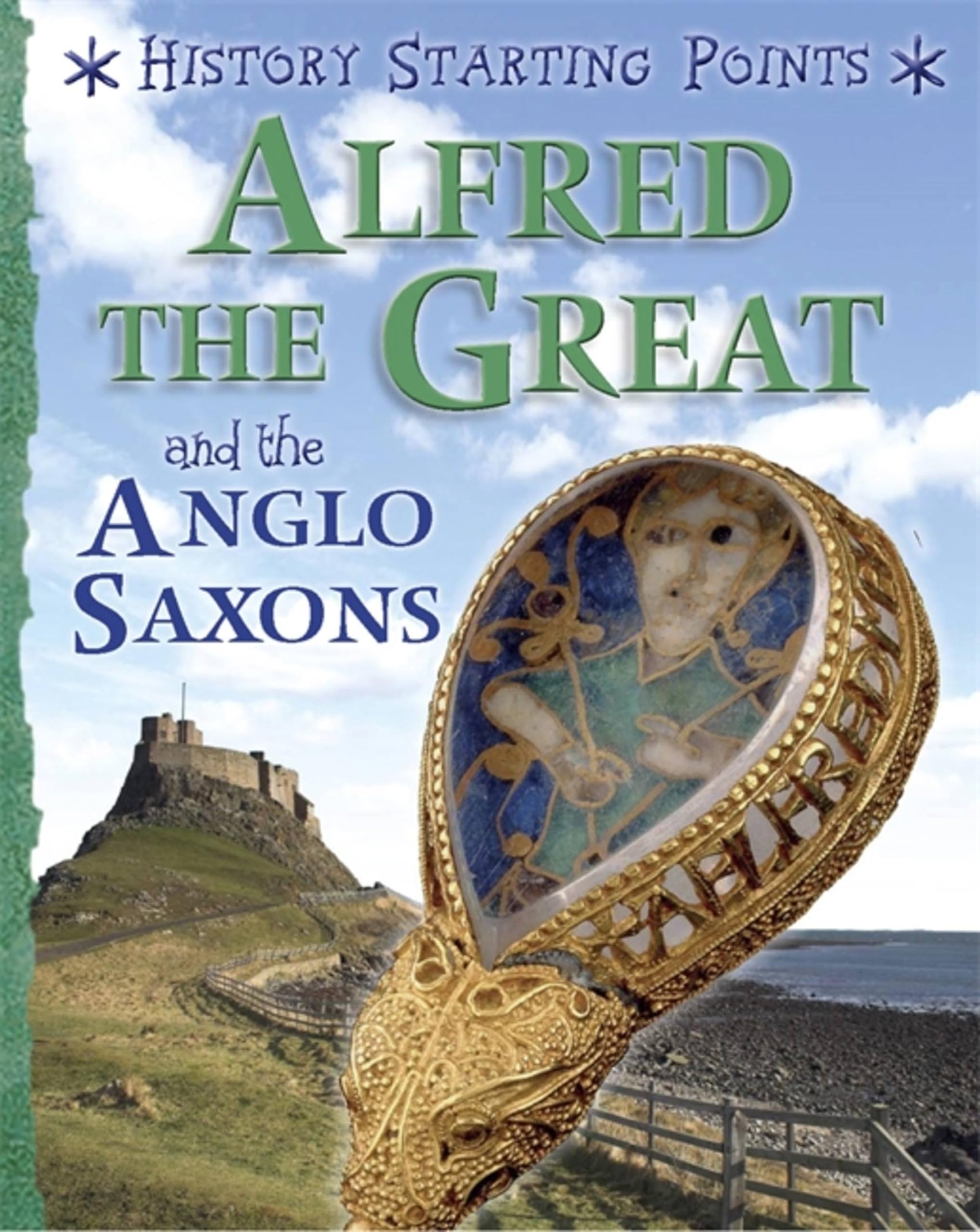 Alfred the Great and the Anglo Saxons (History Starting Points) Non-fiction