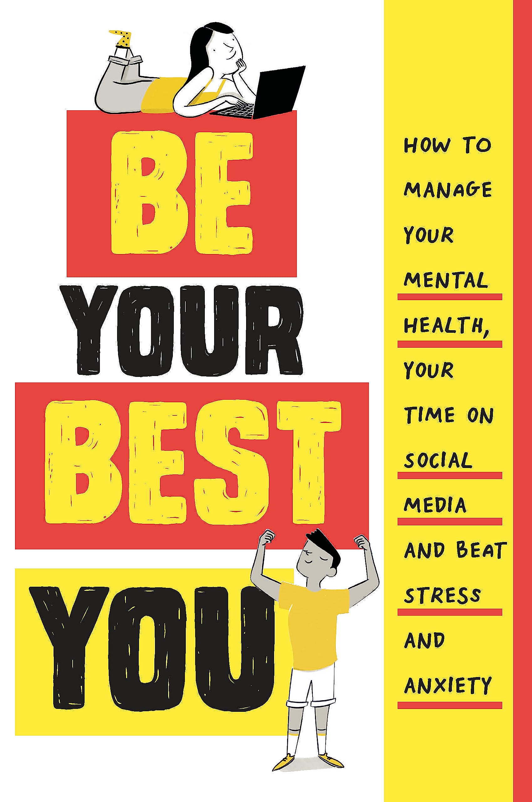 Be Your Best You: How to manage your mental health, your time on social media and beat stress and anxiety Health, Nutrition & Fitness