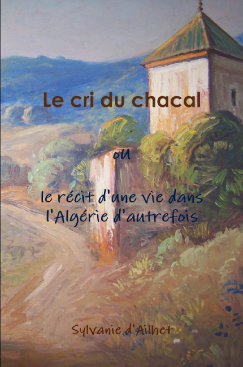 Le cri du chacal ou le récit d'une vie dans l'Algérie d'autrefois Memories